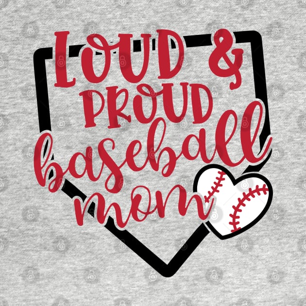 Loud And Proud Baseball Mom Cute by GlimmerDesigns